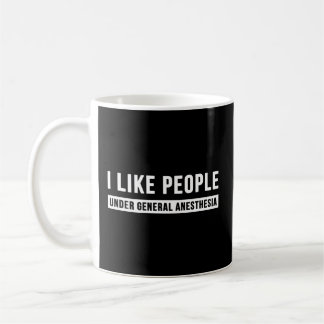I Like People Under General Anaesthesia Anesthesio Coffee Mug