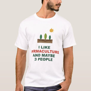 I Like Permaculture And Maybe 3 People T-Shirt