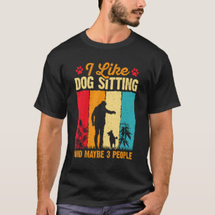 I Like Pet Sitting And Maybe Three People Animal T-Shirt