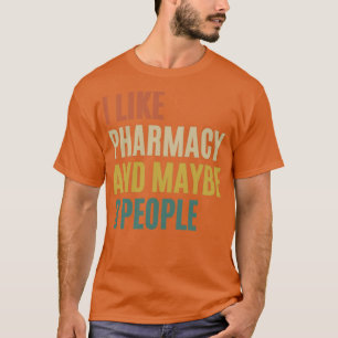 i Like Pharmacy And Maybe Like 3 People T-Shirt