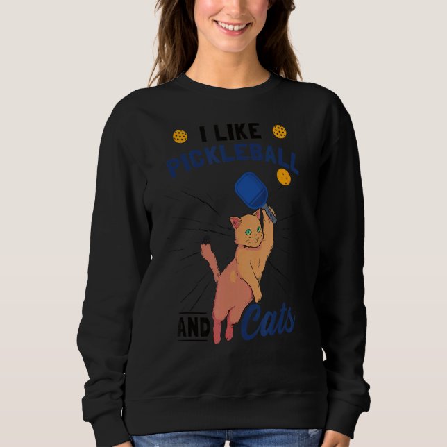 I Like Pickleball And Cats Sweatshirt (Front)