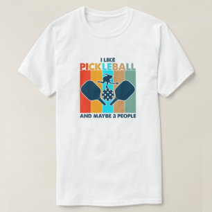 I Like Pickleball and Maybe 3 People funny paddle T-Shirt