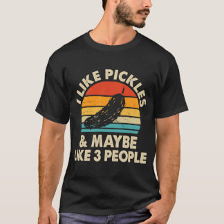 I Like Pickles And Maybe Like 3 People Pickle Retr T-Shirt