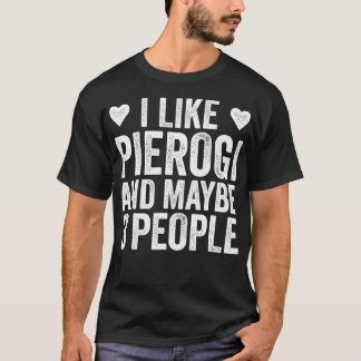 I Like Pierogi And Maybe 3 People Funny Polish T-Shirt