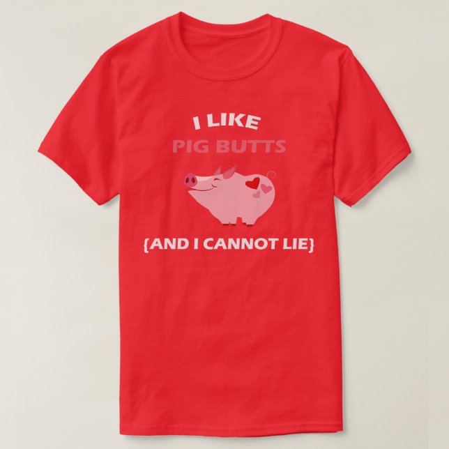 I Like Pig Butts And I Cannot Lie BBQ T-Shirt (Design Front)