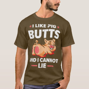 I Like Pig Butts and I Cannot Lie  BBQ  T-Shirt