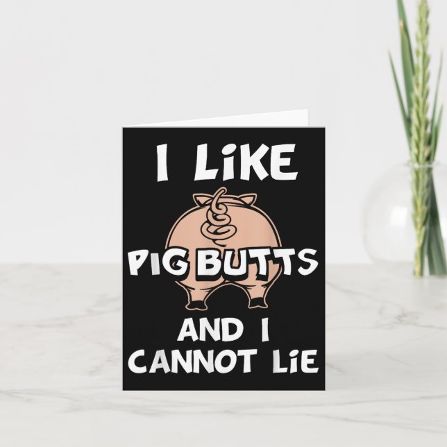 I Like Pig Butts And I Cannot Lie  Card (Front)