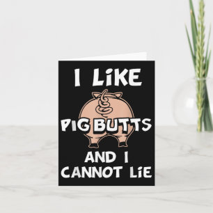 I Like Pig Butts And I Cannot Lie  Card