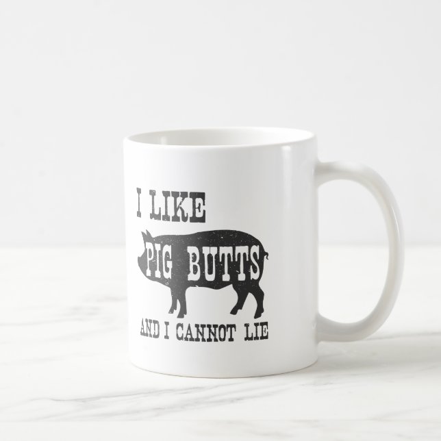I LIKE PIG BUTTS AND I CANNOT LIE COFFEE MUG (Right)