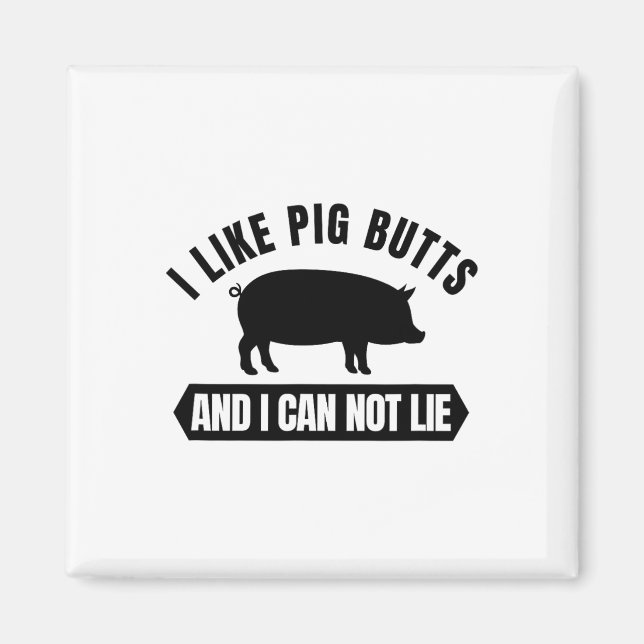 I Like Pig Butts And I Cannot Lie Funny Bbq Grilli Magnet (Front)