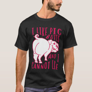 I Like Pig Butts And I Cannot Lie I Heart Pork Sh T-Shirt