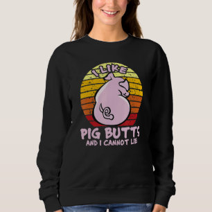 I Like Pig Butts And I Cannot Lie, Mens Womens Far Sweatshirt