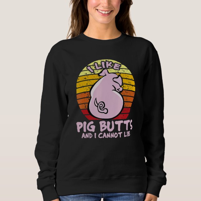 I Like Pig Butts And I Cannot Lie, Mens Womens Far Sweatshirt (Front)