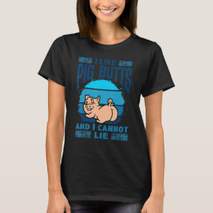 I Like Pig Butts And I Cannot Lie, Mens Womens Far T-Shirt