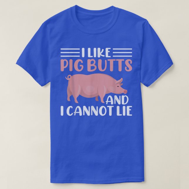 I like Pig Butts and i cannot lie  T-Shirt (Design Front)