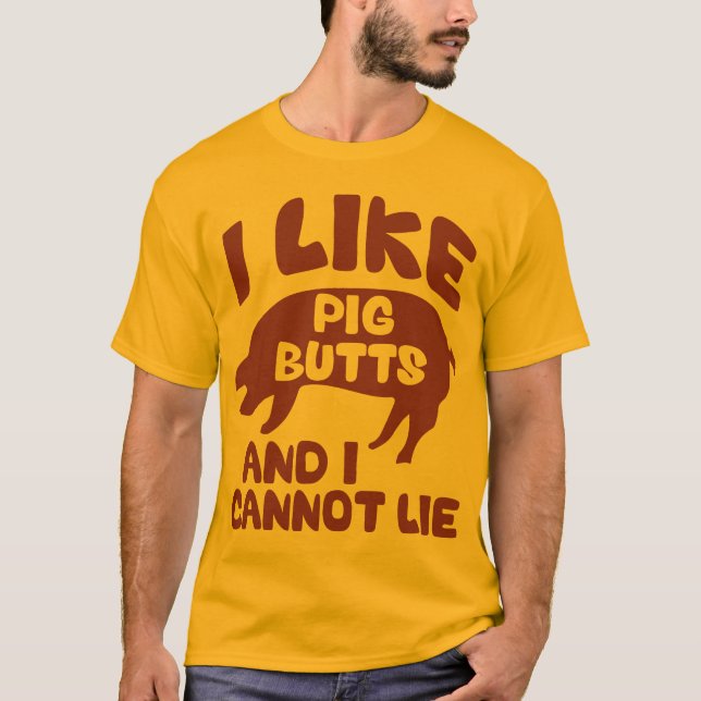 I Like Pig Butts And I Cannot Lie T-Shirt (Front)