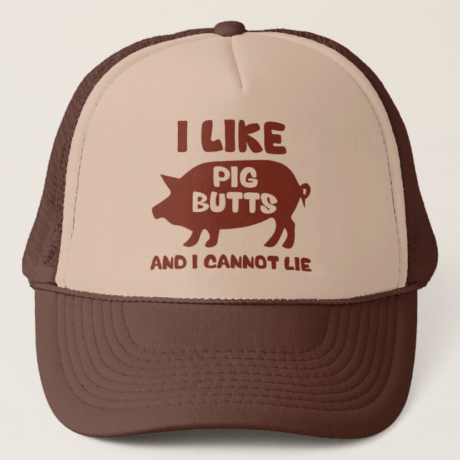 I Like Pig Butts And I Cannot Lie Trucker Hat (Front)