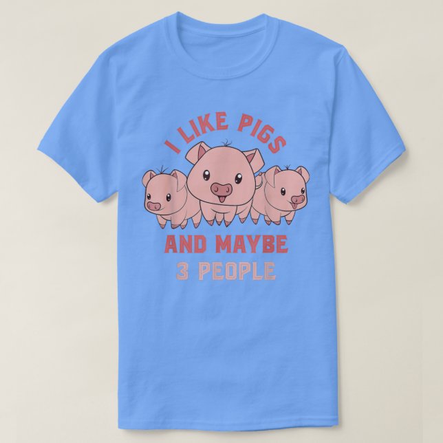 I Like Pigs And Maybe 3 People Farmer Funny Farm A T-Shirt (Design Front)