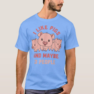 I Like Pigs And Maybe 3 People Farmer Funny Farm A T-Shirt