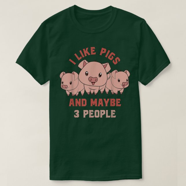 I Like Pigs And Maybe 3 People Farmer Funny Farm A T-Shirt (Design Front)