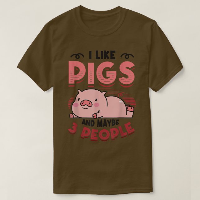 I Like Pigs And Maybe 3 People Pig Mum Farm Animal T-Shirt (Design Front)