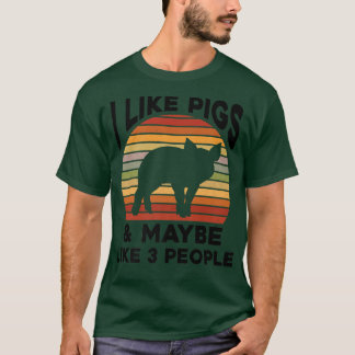 I Like Pigs And Maybe Like 3 People  Pig Lover Far T-Shirt