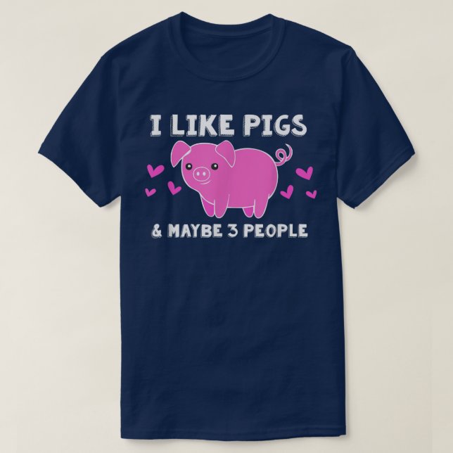 I LIKE PIGS & MAYBE 3 PEOPLE Funny Pig Lover Farme T-Shirt (Design Front)