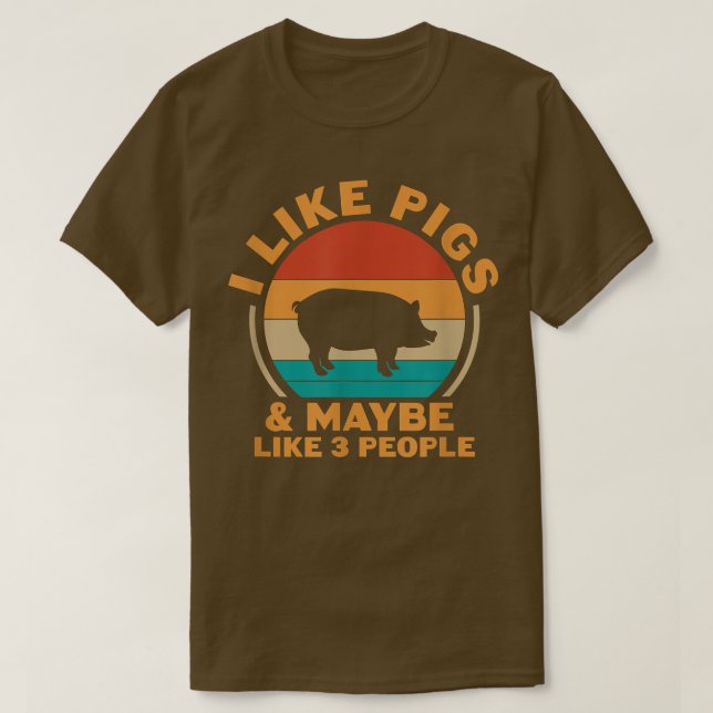 I Like Pigs & Maybe Like 3 People Pig Lover Pig Ow T-Shirt (Design Front)