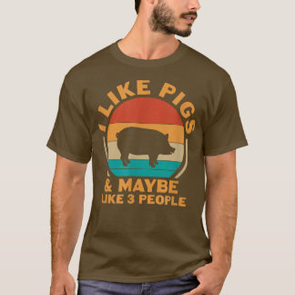 I Like Pigs & Maybe Like 3 People Pig Lover Pig Ow T-Shirt
