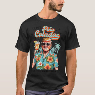 I Like Pina Colada Summer Drinking Funny Trump Don T-Shirt