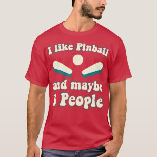 I like Pinball and 3 People Machines Arcade Funny T-Shirt