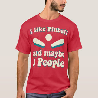 I like Pinball and 3 People Machines Arcade Funny T-Shirt
