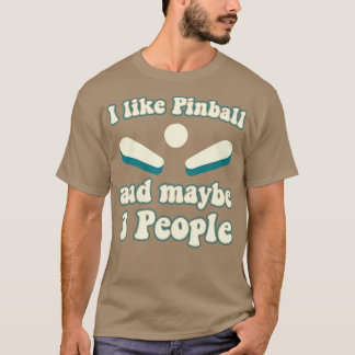 I like Pinball and 3 People Machines Arcade Funny T-Shirt