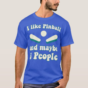 I like Pinball and 3 People Machines Arcade Funny  T-Shirt