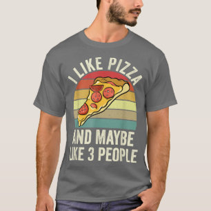 I Like Pizza And Maybe Like 3 People 651113 T-Shirt
