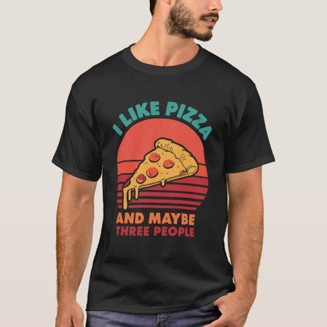 i like pizza and maybe three people pizza tshirt (Front)