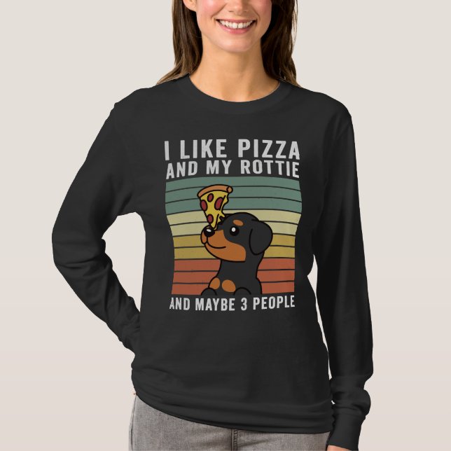 I Like Pizza And My Rottweiler And Maybe 3 People T-Shirt (Front)