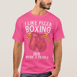 I Like Pizza Boxing And Maybe 3 People Sport Fight T-Shirt