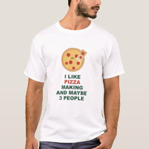 I Like Pizza Making And Maybe 3 People T-Shirt