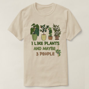 I Like Plants and Maybe 3 People T-Shirt