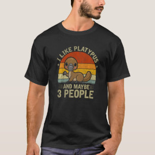 I Like Platypus And Maybe 3 People Cool Platypus T-Shirt