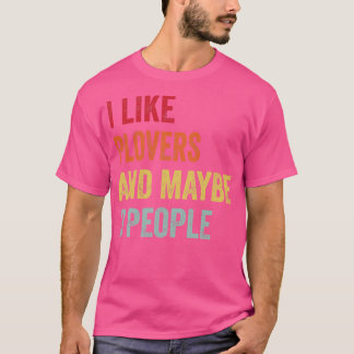 I Like Plovers Maybe 3 People T-Shirt