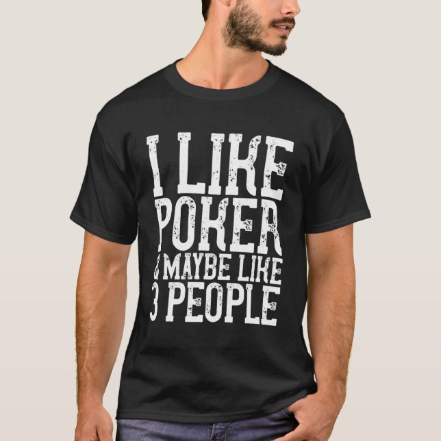 I Like Poker Maybe Like 3 People Funny Hoodie Dad  T-Shirt (Front)