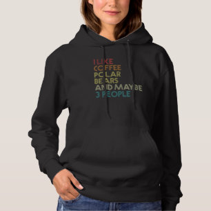 I Like Polar Bears Coffee And Maybe 3 People Vinta Hoodie