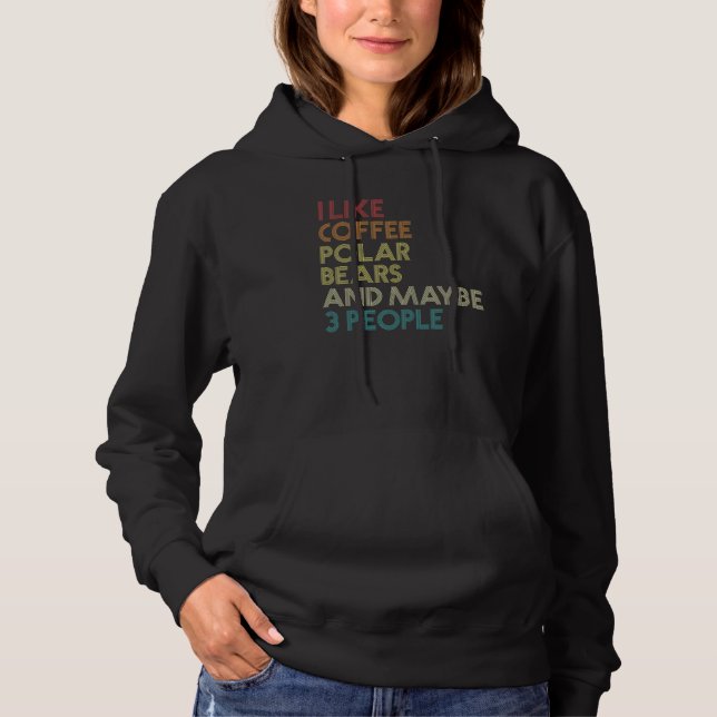I Like Polar Bears Coffee And Maybe 3 People Vinta Hoodie (Front)