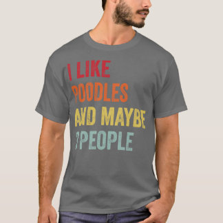 I Like Poodles Maybe 3 People T-Shirt
