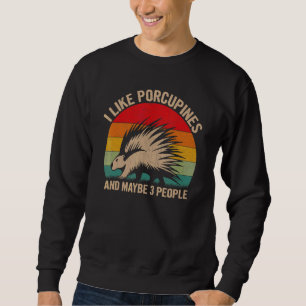 I Like Porcupines And Maybe 3 People Porcupine Gra Sweatshirt