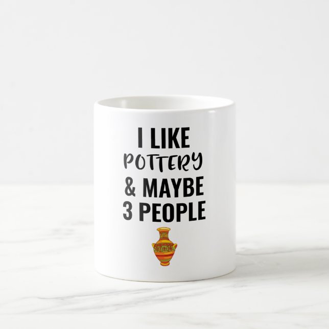 I Like Pottery And Maybe 3 People Coffee Mug (Center)