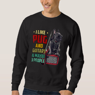 I like Pug and guitar and maybe three people vinta Sweatshirt