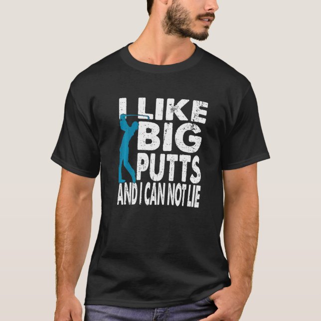 I Like Putts And I Cannot Lie Golf T-Shirt (Front)